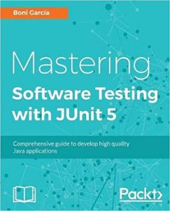 Mastering Software Testing with JUnit 5-Comprehensive guide to develop high quality Java applications-Packt Publishing-Boni Garcia-2017