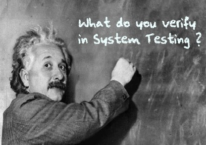 What do you verify in System Testing